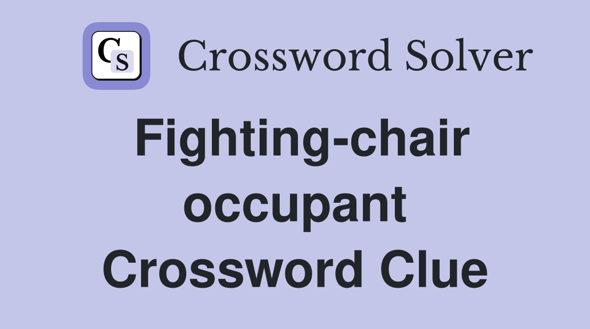 Fighting-chair occupant Crossword Clue