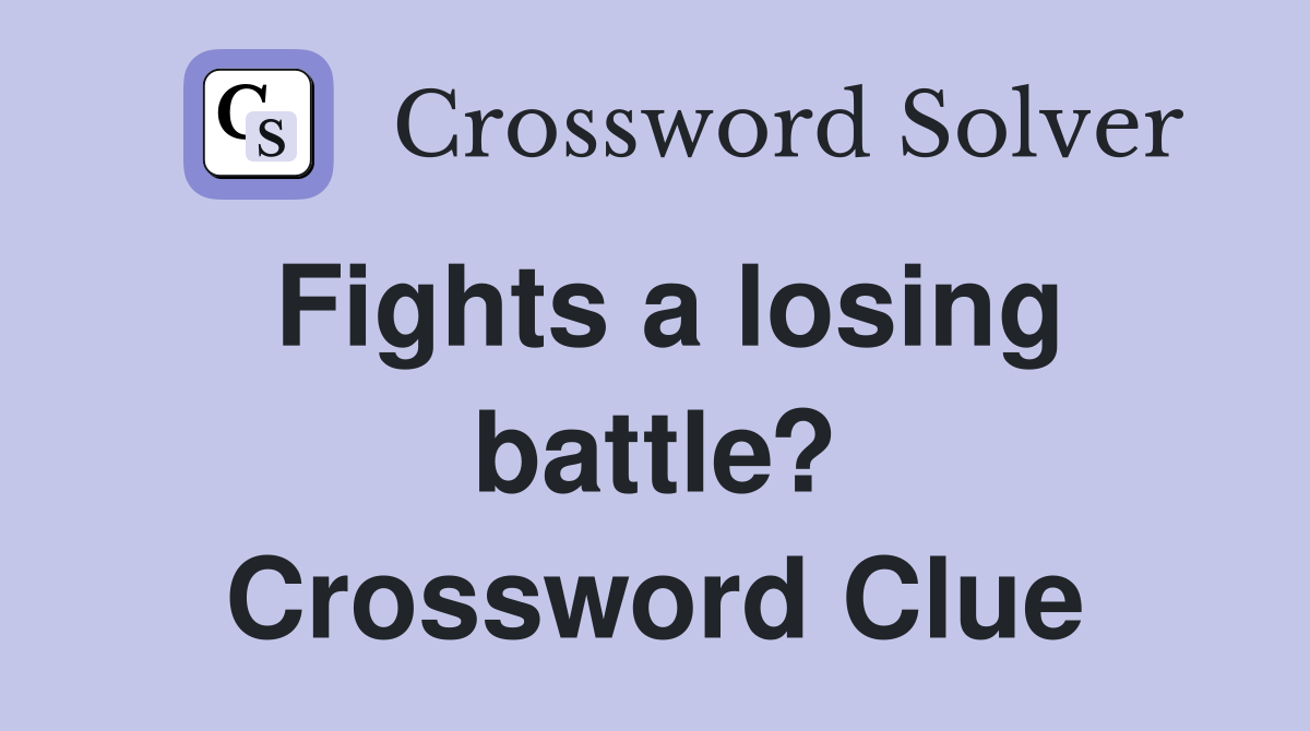 Fights a losing battle? Crossword Clue