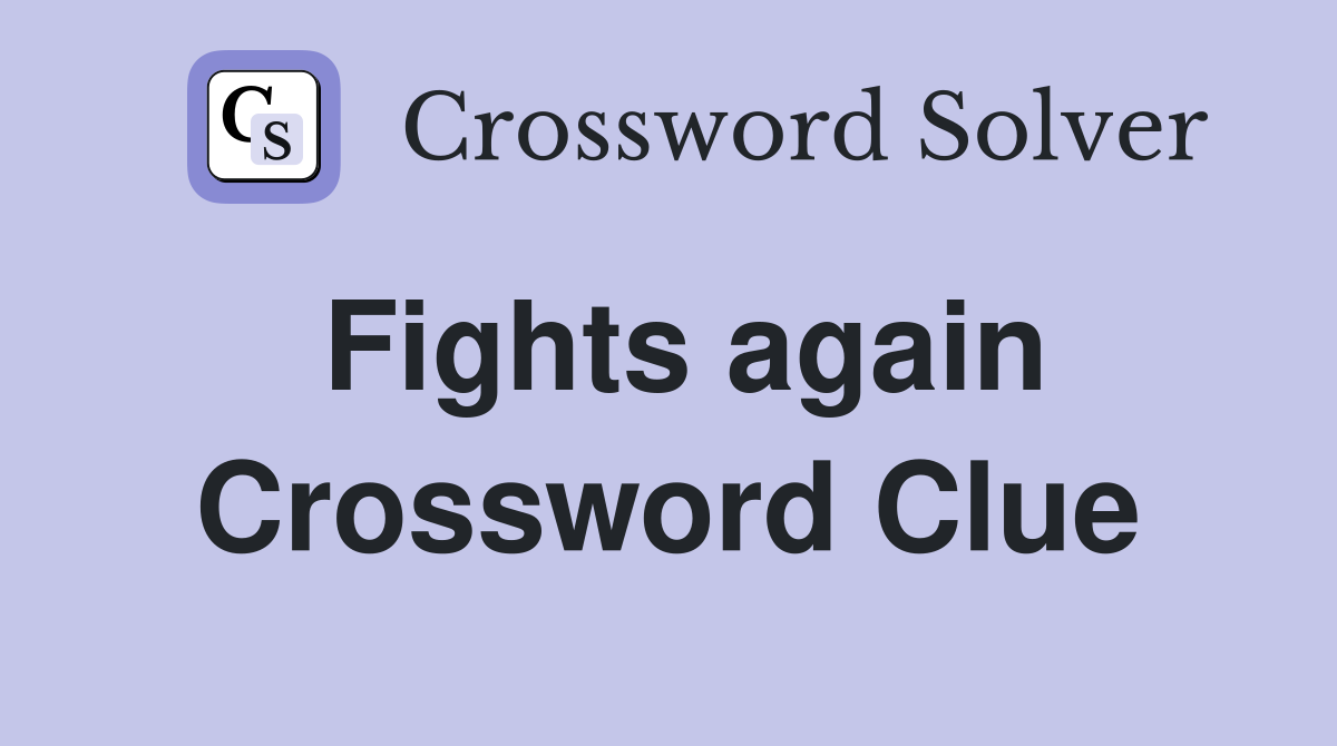 Fights again Crossword Clue