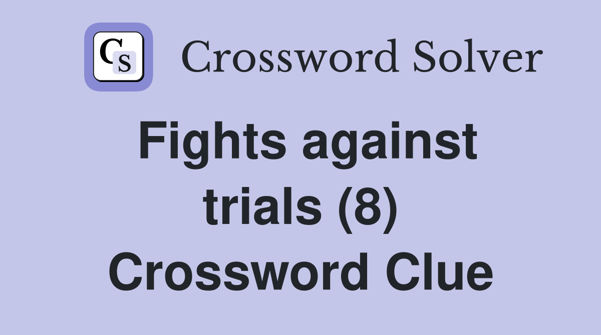Fights against trials (8) Crossword Clue