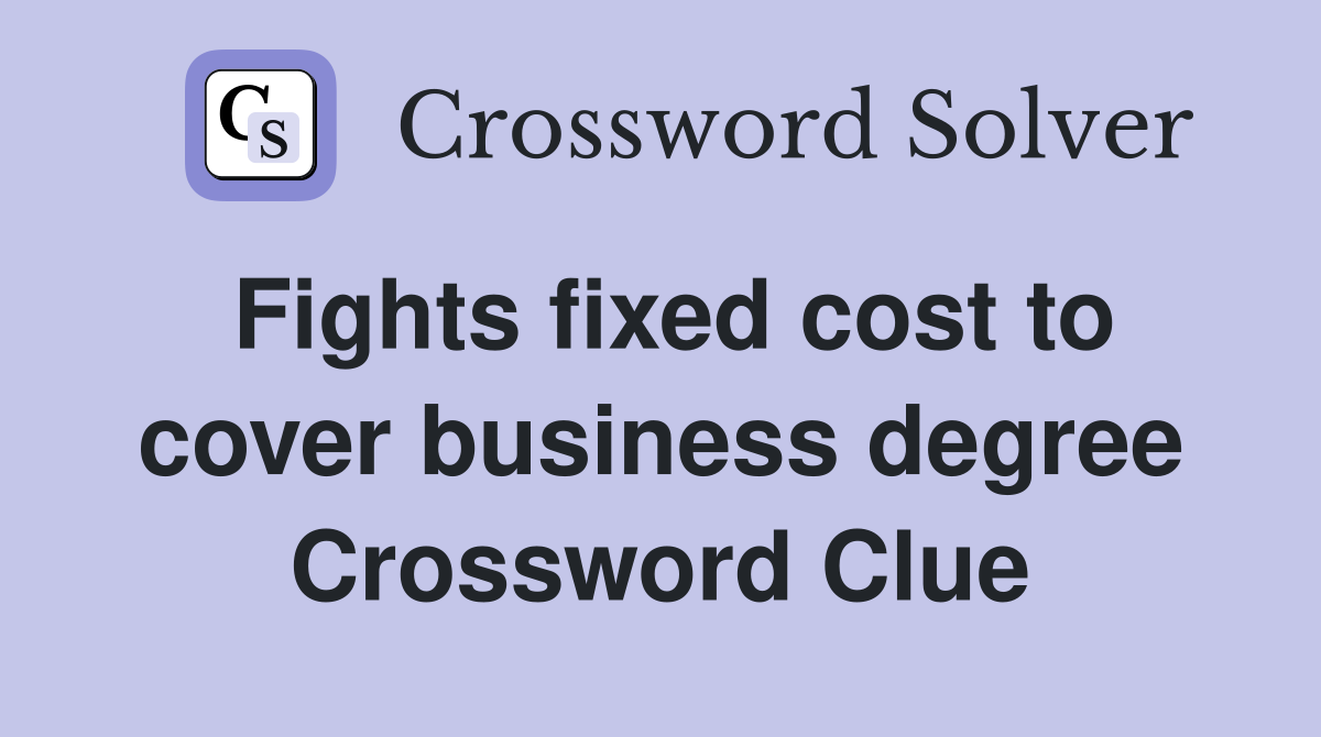 Fights fixed cost to cover business degree Crossword Clue