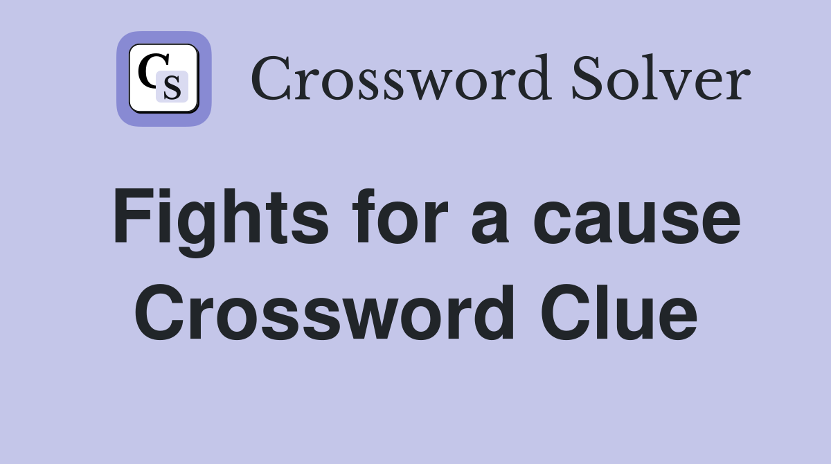 Fights for a cause Crossword Clue