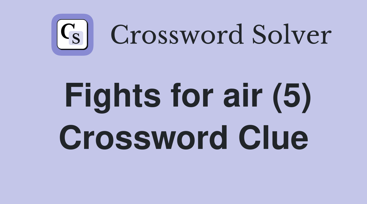 Fights for air (5) Crossword Clue