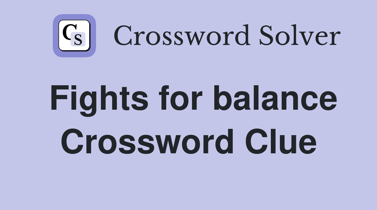 Fights for balance Crossword Clue