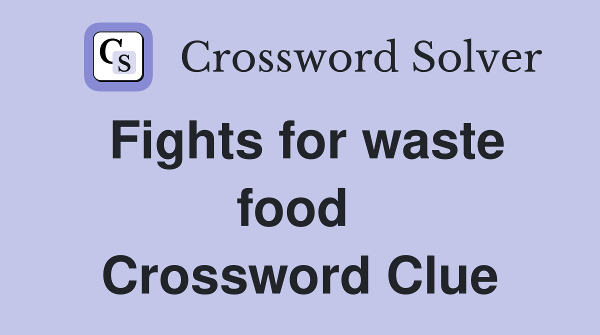 Fights for waste food  Crossword Clue