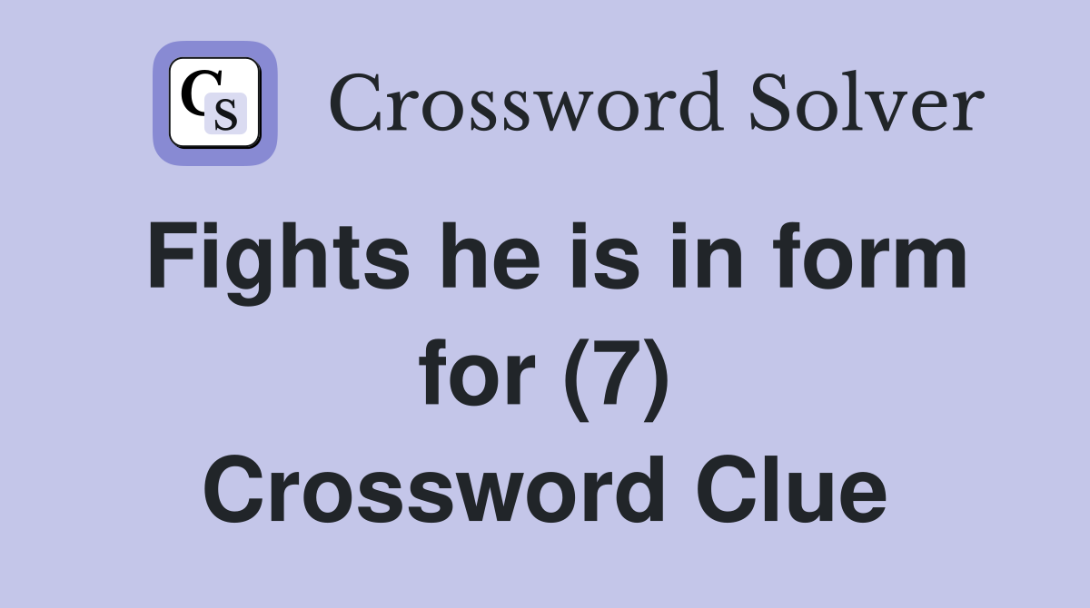 Fights he is in form for (7) Crossword Clue