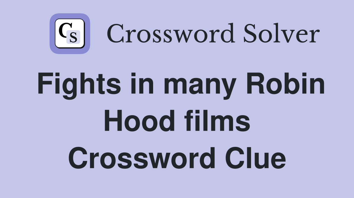 Fights in many Robin Hood films Crossword Clue