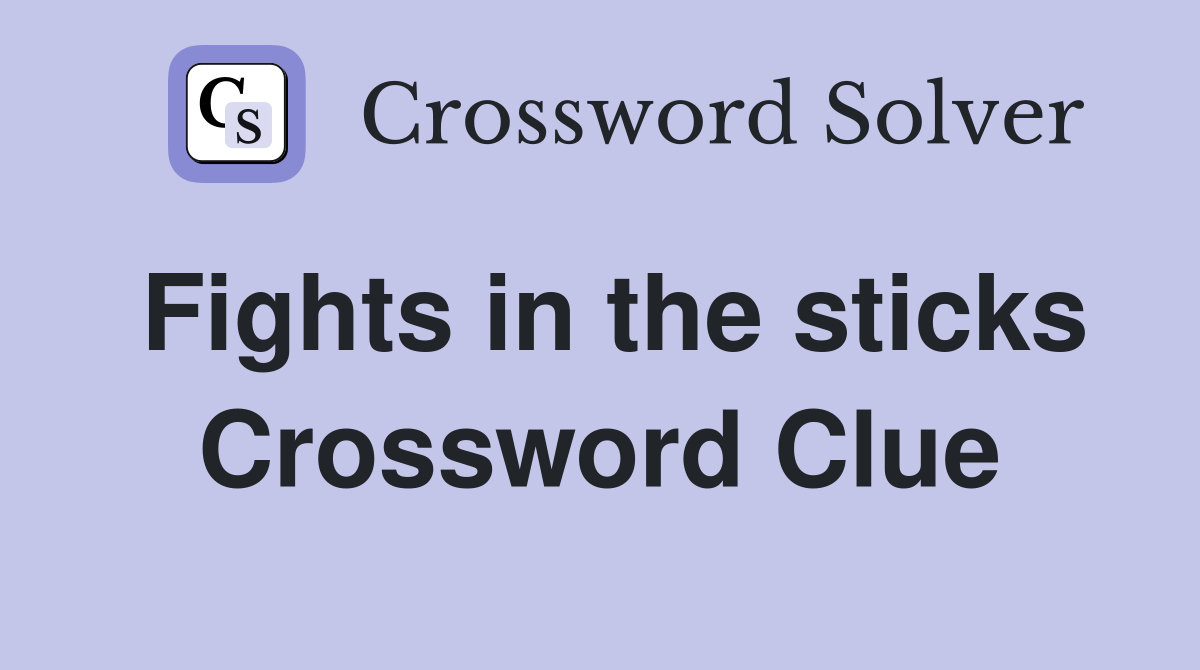 Fights in the sticks Crossword Clue