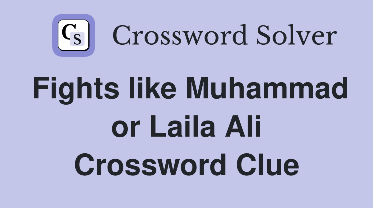 Fights like Muhammad or Laila Ali Crossword Clue