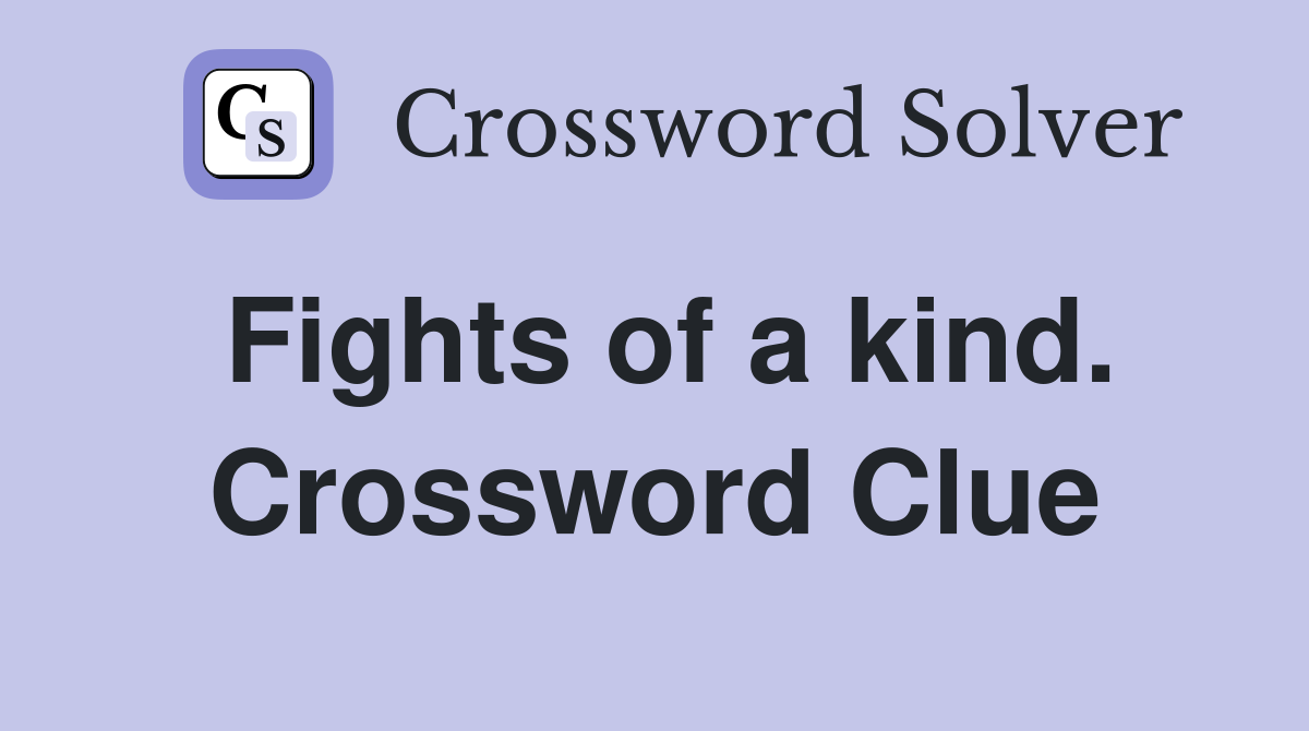 Fights of a kind. Crossword Clue