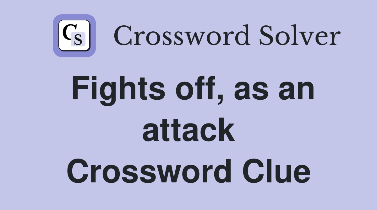 Fights off as an attack Crossword Clue Answers Crossword Solver