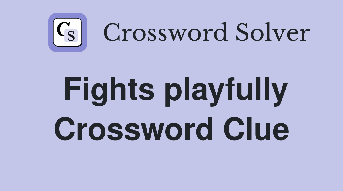 Fights playfully Crossword Clue
