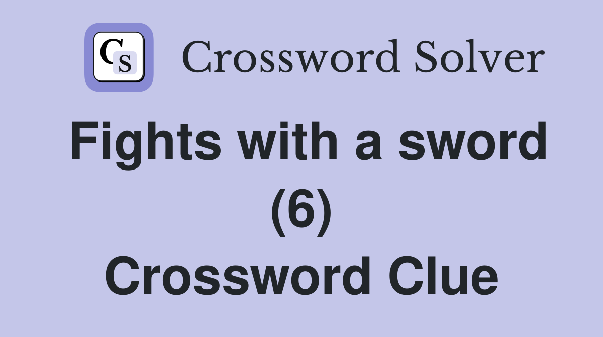 Fights with a sword (6) Crossword Clue