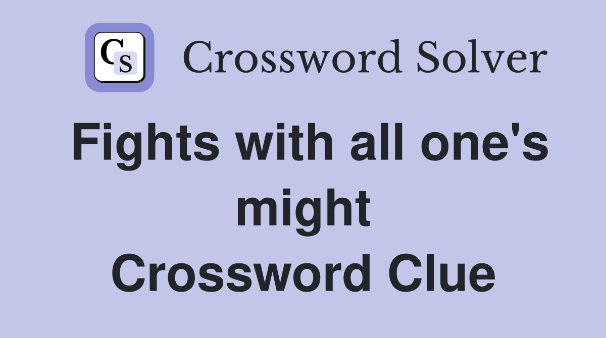 Fights with all one's might Crossword Clue