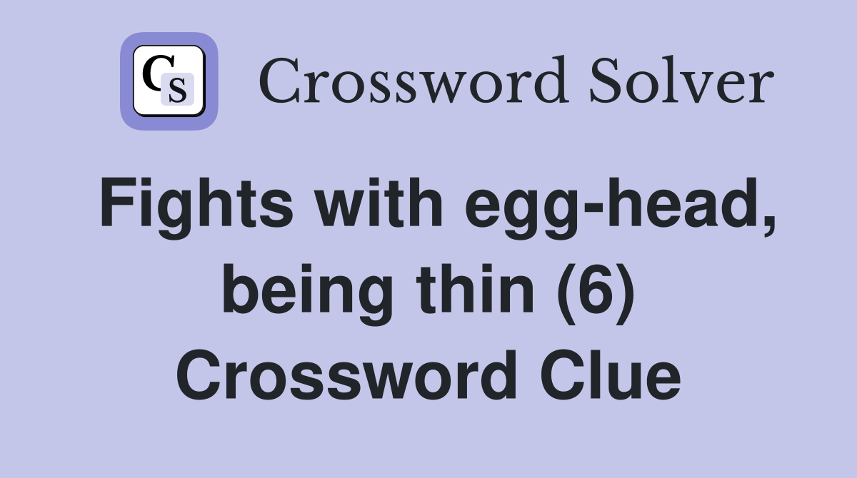 Fights with egg-head, being thin (6) Crossword Clue