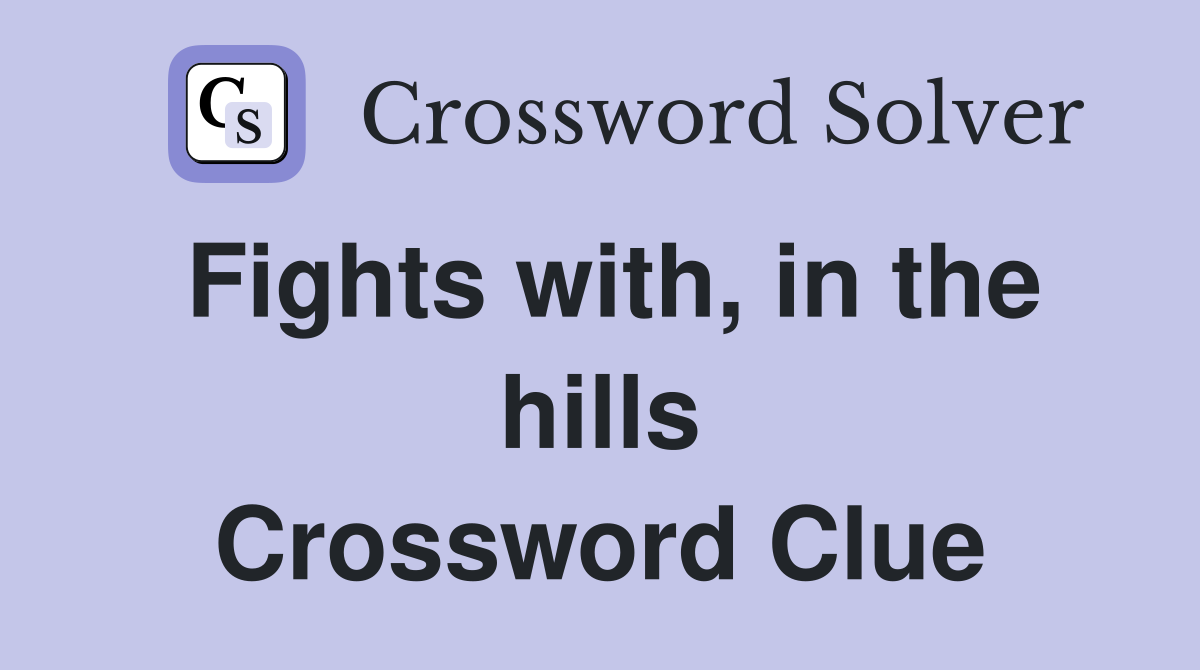 Fights with, in the hills Crossword Clue