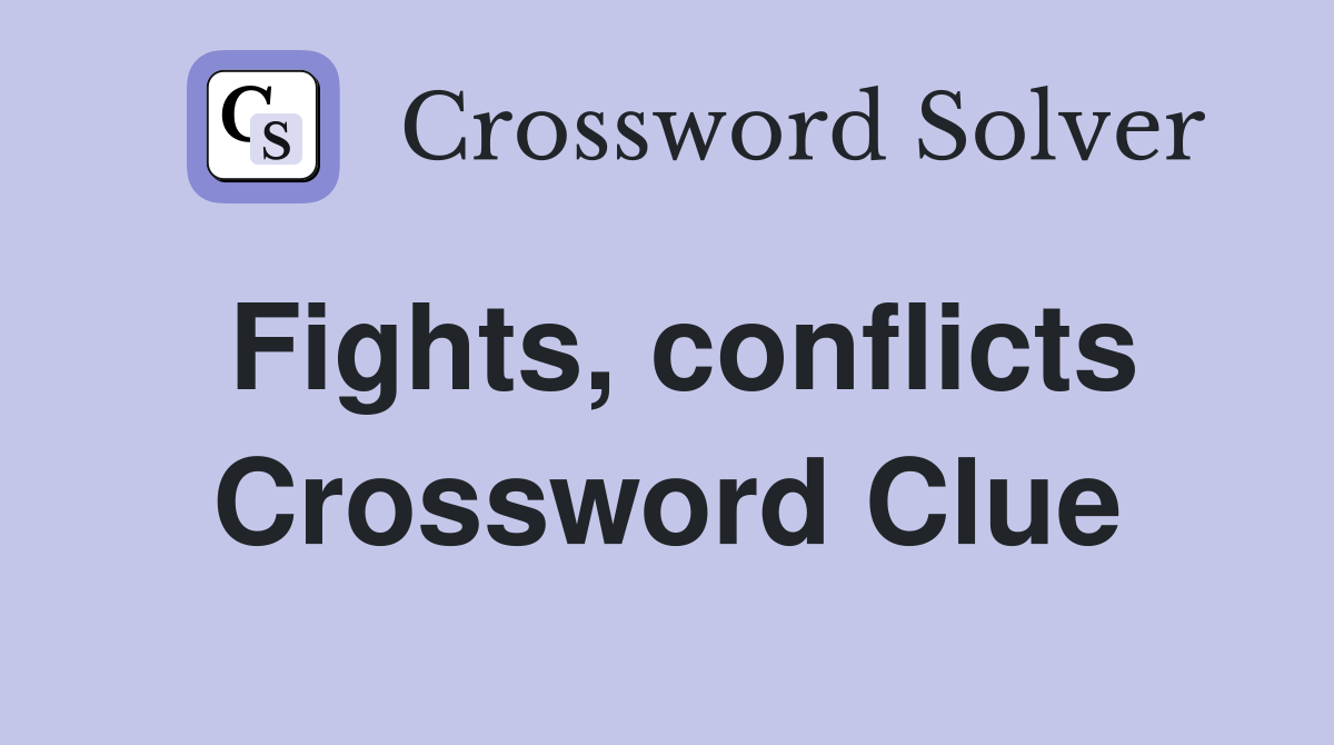 Fights, conflicts Crossword Clue