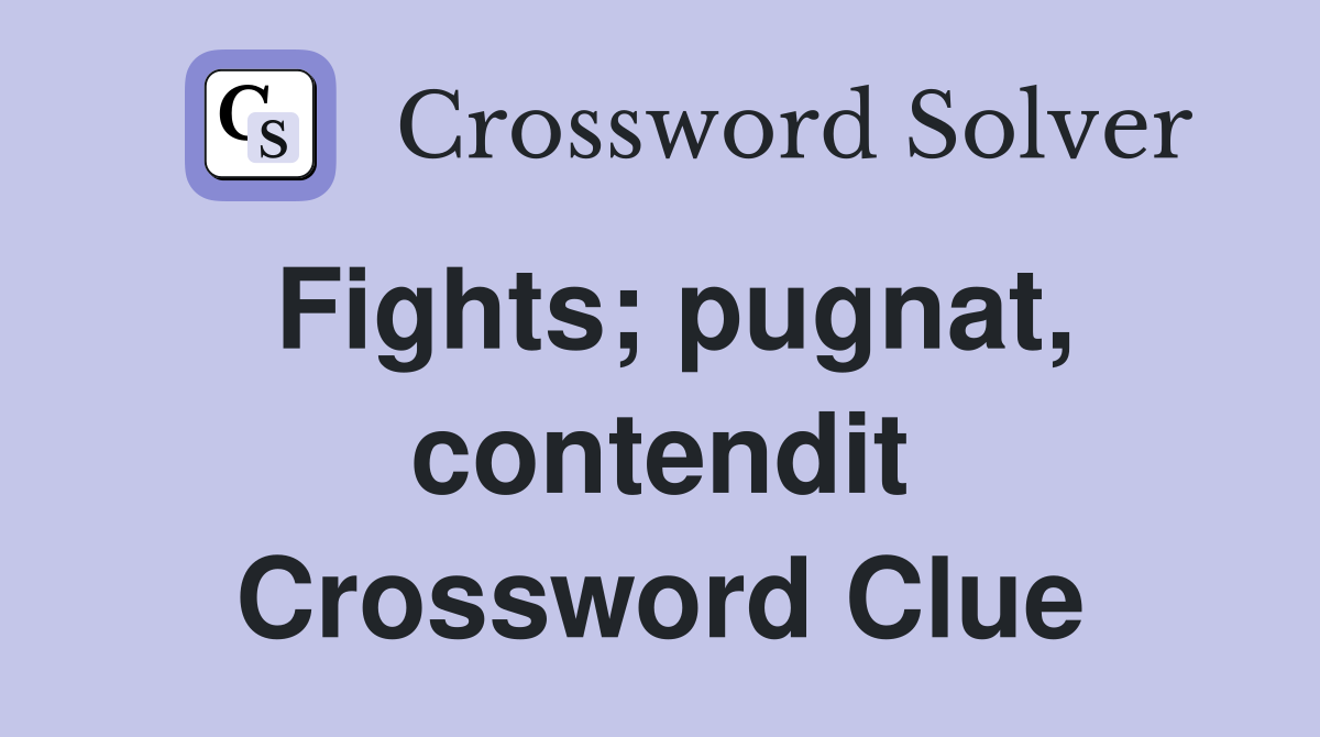Fights; pugnat, contendit Crossword Clue