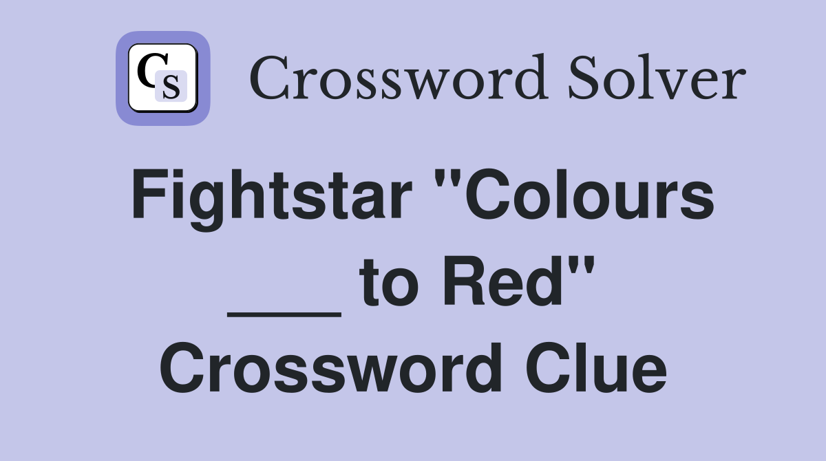 Fightstar "Colours ___ to Red" Crossword Clue