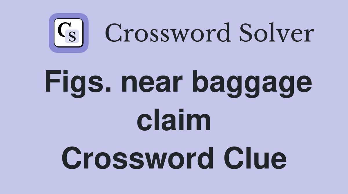 Figs. near baggage claim Crossword Clue