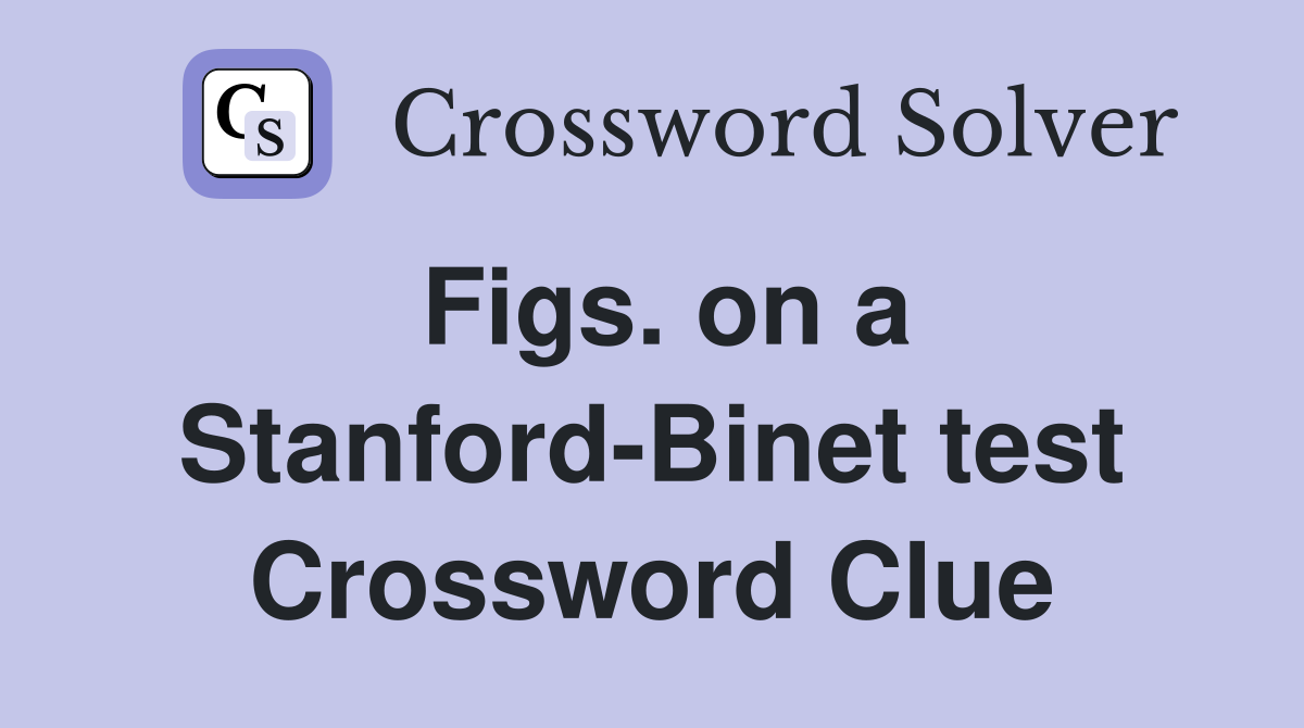 Figs. on a Stanford-Binet test Crossword Clue