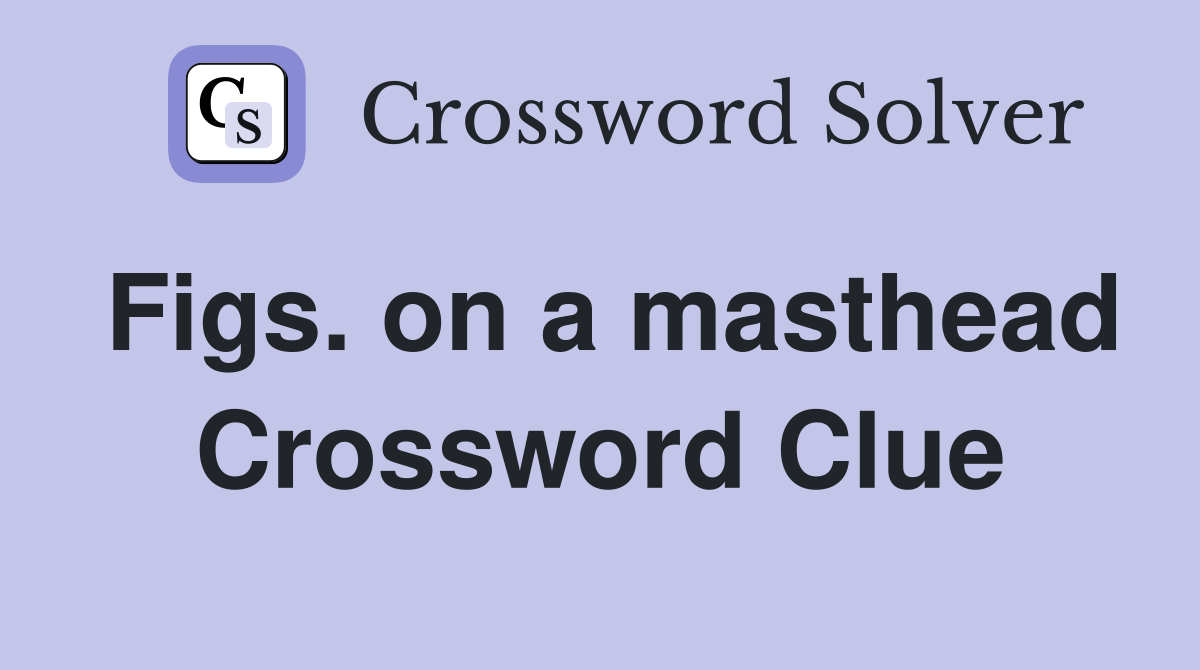 Figs. on a masthead Crossword Clue