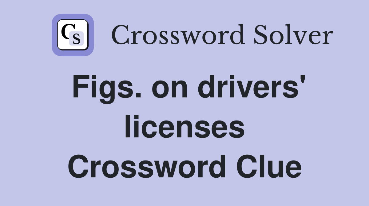 Figs. on drivers' licenses Crossword Clue