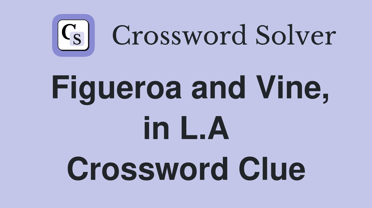 Figueroa and Vine, in L.A Crossword Clue