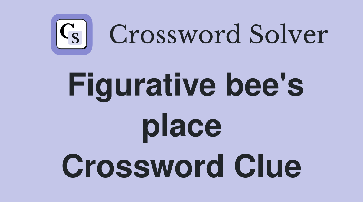 Figurative bee's place Crossword Clue