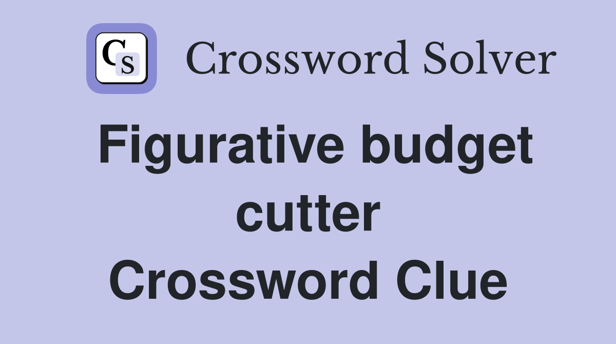 Figurative budget cutter Crossword Clue