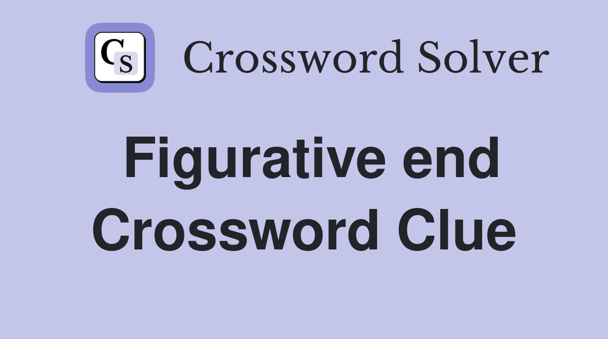 Figurative end Crossword Clue