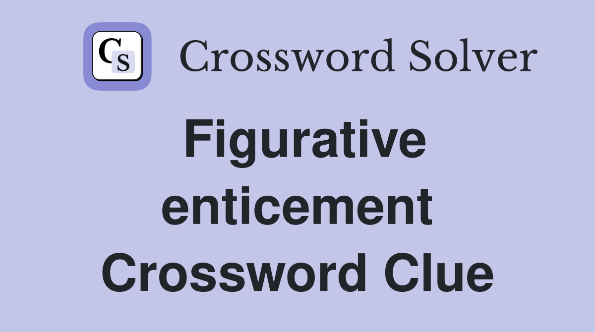 Figurative enticement Crossword Clue