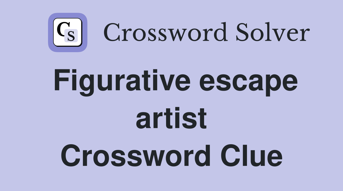 Figurative escape artist Crossword Clue