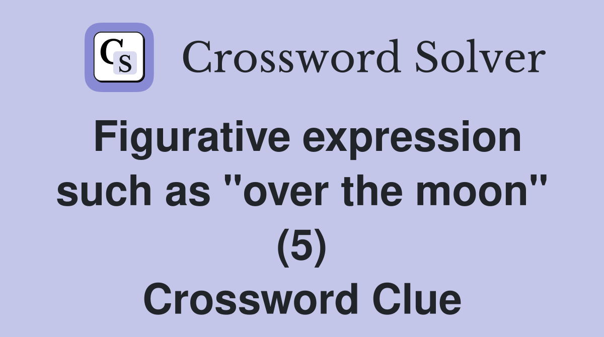 Figurative expression such as "over the moon" (5) Crossword Clue