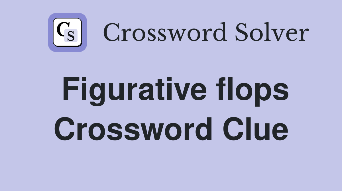 Figurative flops Crossword Clue