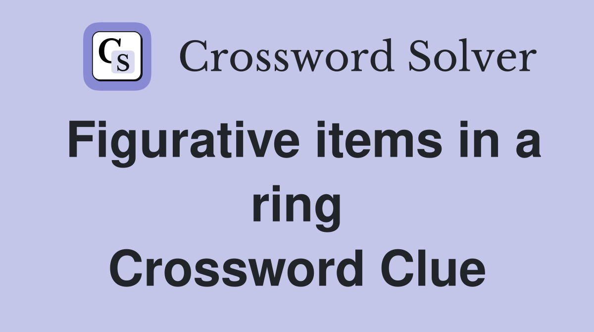 Figurative items in a ring Crossword Clue