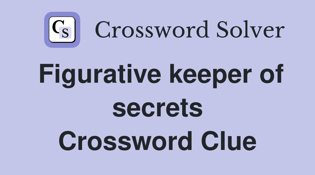 Figurative keeper of secrets Crossword Clue