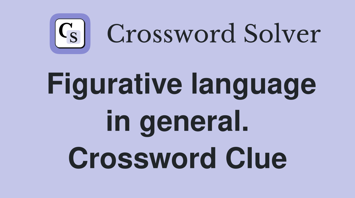 Figurative language in general. Crossword Clue