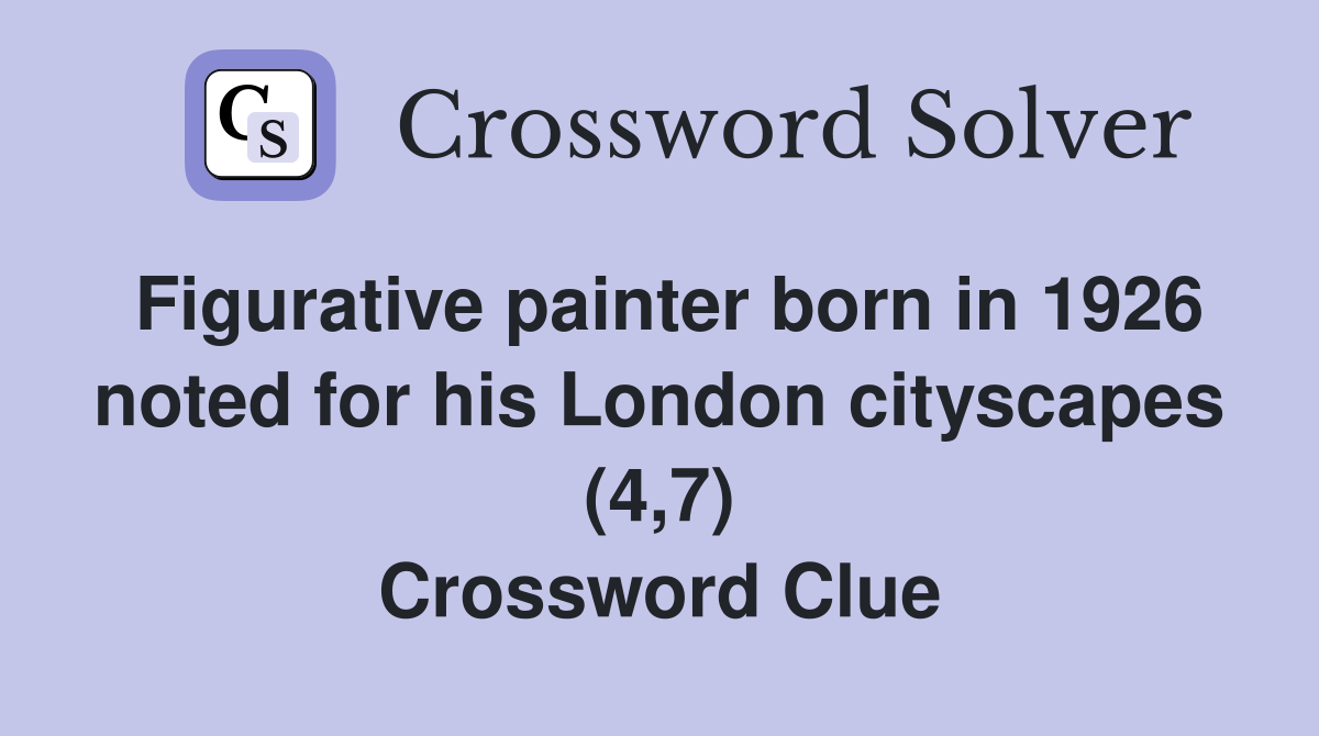 Figurative painter born in 1926 noted for his London cityscapes (4,7) Crossword Clue