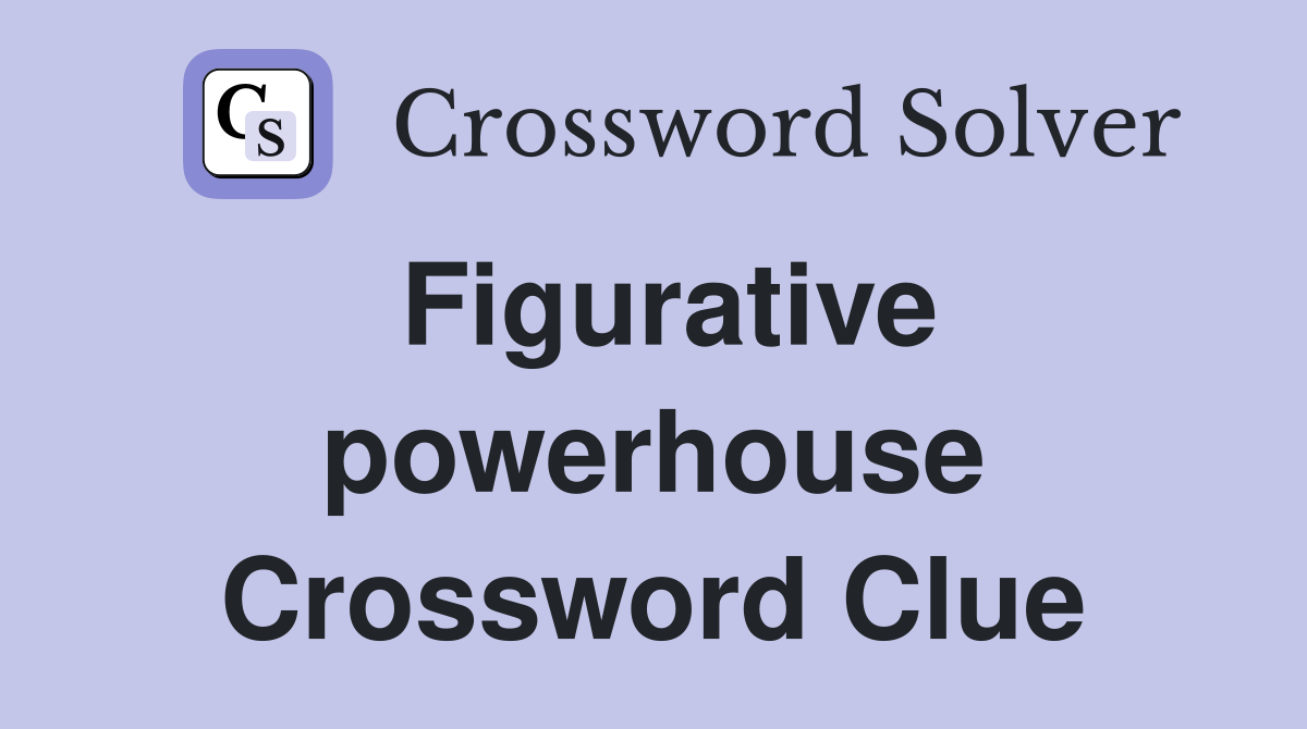 Figurative powerhouse Crossword Clue