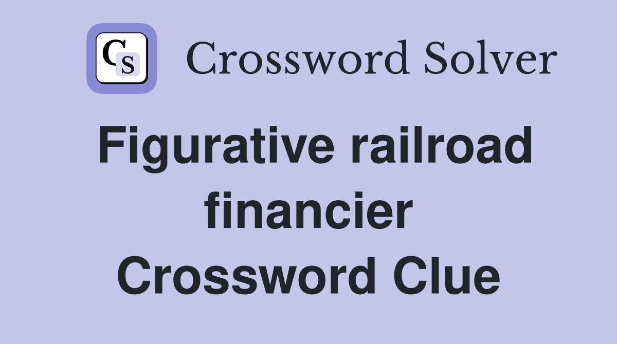 Figurative railroad financier Crossword Clue