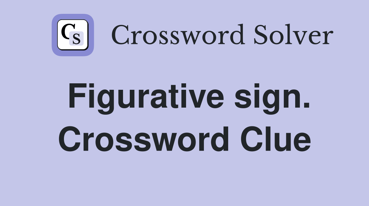 Figurative sign. Crossword Clue