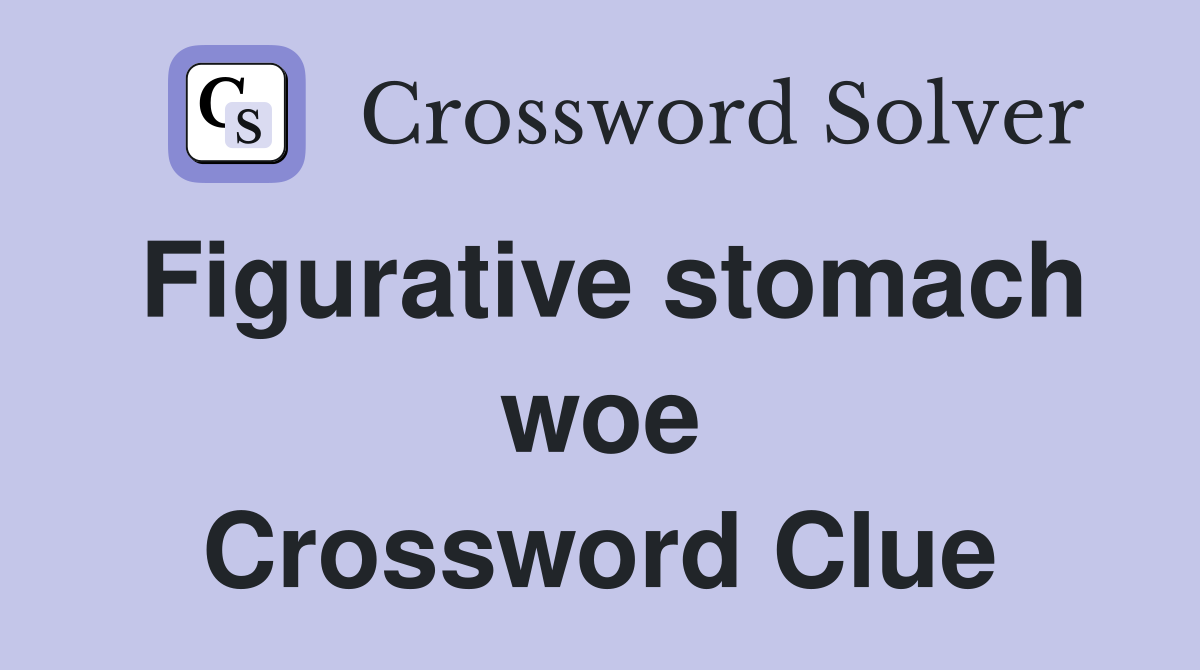 Figurative stomach woe Crossword Clue