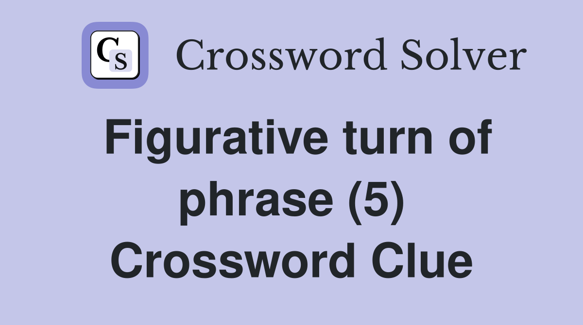 Figurative turn of phrase (5) Crossword Clue