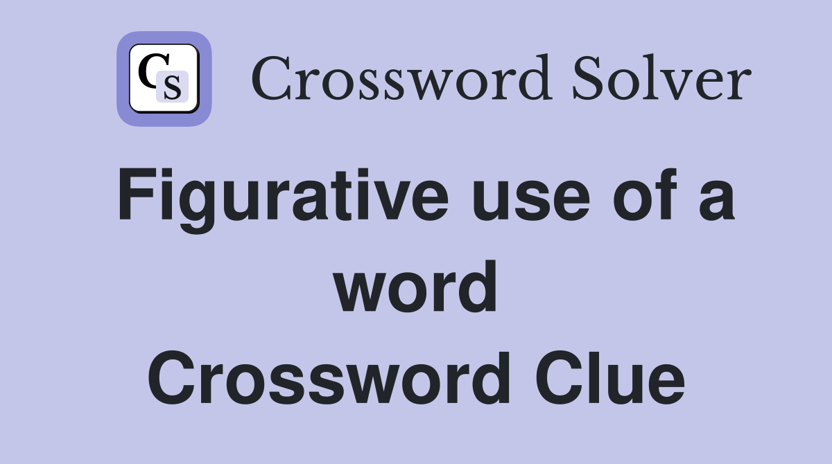 Figurative use of a word Crossword Clue