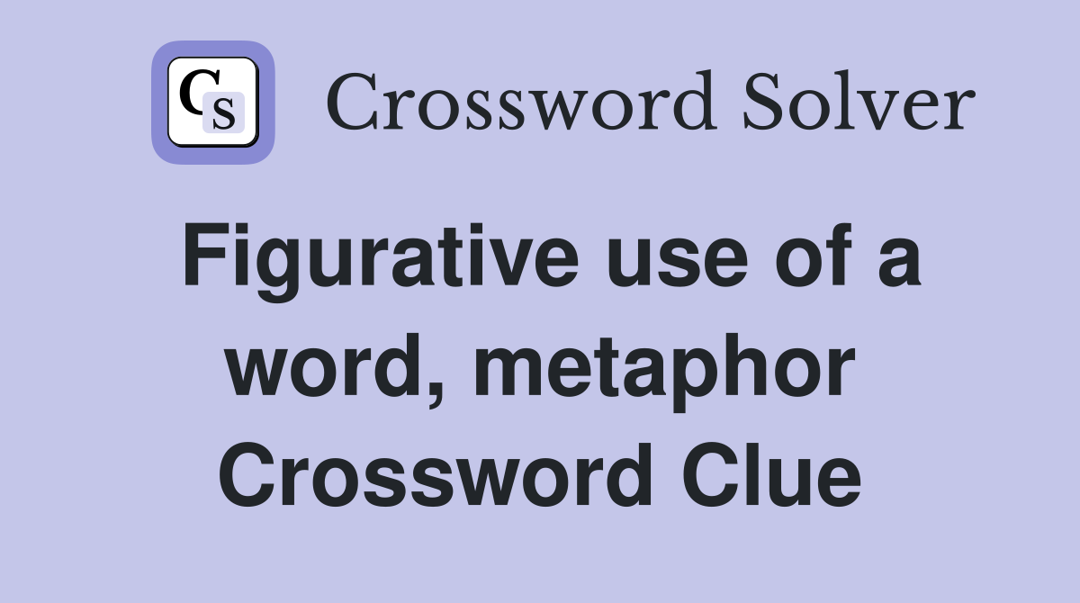 Figurative use of a word, metaphor Crossword Clue