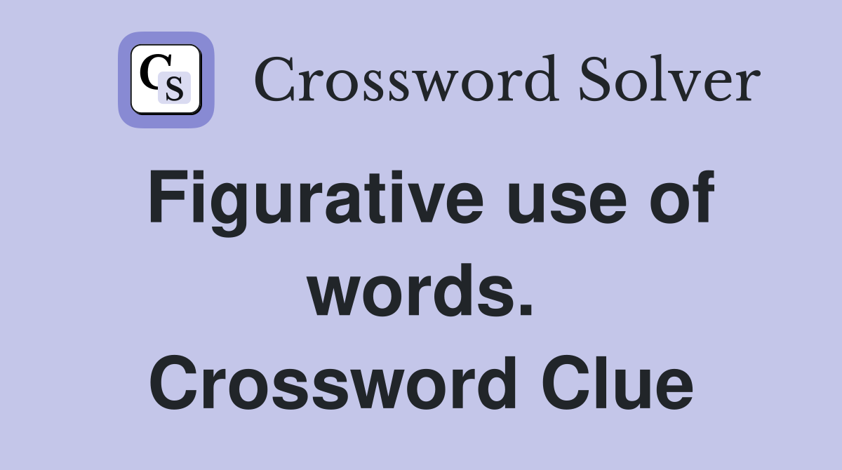 Figurative use of words. Crossword Clue