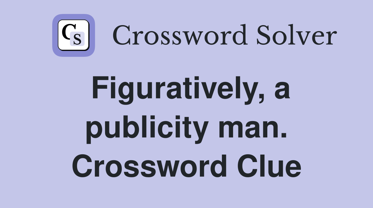 Figuratively, a publicity man. Crossword Clue