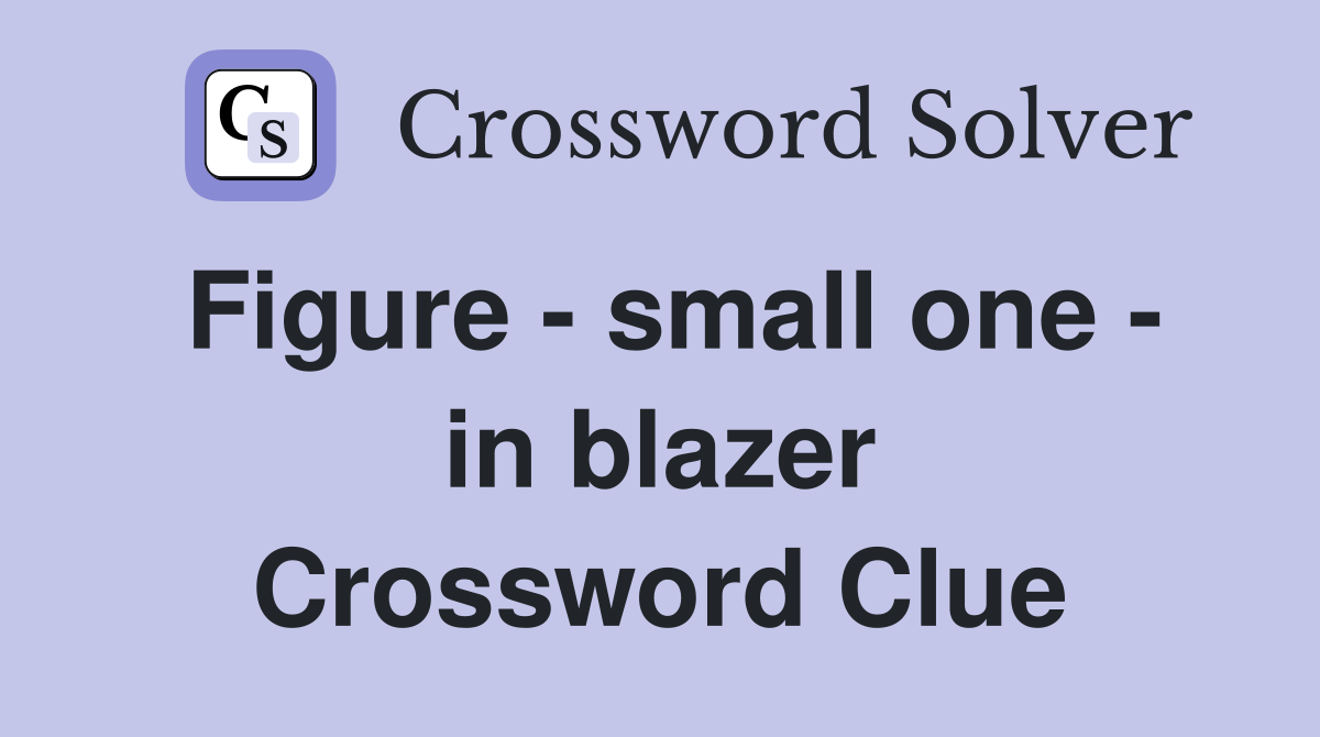 Figure - small one - in blazer Crossword Clue