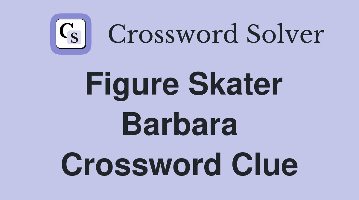 Figure Skater Barbara Crossword Clue